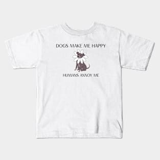 Dogs Make Me Happy Humans Annoy Me Dog Kids T-Shirt